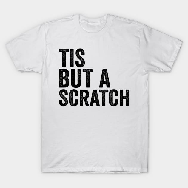 Tis But a Scratch - Text Style Black Font T-Shirt by Ipul The Pitiks